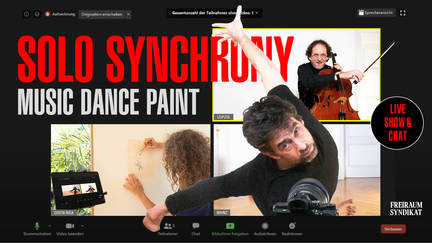 Solo Synchrony Music, Dance, Paint SHOW and Chat by FREIRAUM SYNDIKSAT Improvisation